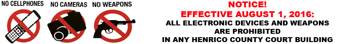 All electronic devices and weapons are prohibited in any Henrico County Court Building